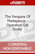 The Penguins Of Madagascar - Operation Get Ducky dvd