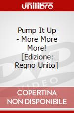 Pump It Up - More More More! [Edizione: Regno Unito] dvd