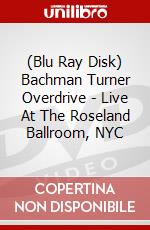 (Blu Ray Disk) Bachman Turner Overdrive - Live At The Roseland Ballroom, NYC dvd
