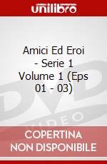 Amici Ed Eroi - Serie 1 Volume 1 (Eps 01 - 03) dvd