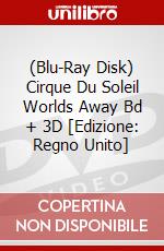 (Blu-Ray Disk) Cirque Du Soleil Worlds Away Bd + 3D [Edizione: Regno Unito] brd