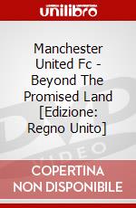 Manchester United Fc - Beyond The Promised Land [Edizione: Regno Unito] dvd