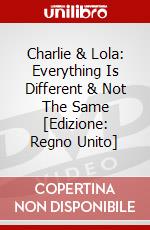 Charlie & Lola: Everything Is Different & Not The Same [Edizione: Regno Unito] dvd