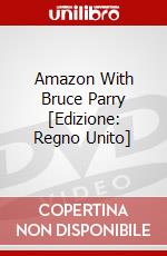 Amazon With Bruce Parry [Edizione: Regno Unito] dvd