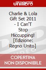 Charlie & Lola Gift Set 2011 - I Can'T Stop Hiccupping! [Edizione: Regno Unito] dvd