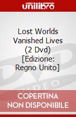 Lost Worlds Vanished Lives (2 Dvd) [Edizione: Regno Unito] dvd