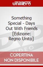 Something Special - Days Out With Friends [Edizione: Regno Unito] dvd