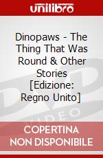 Dinopaws - The Thing That Was Round & Other Stories dvd