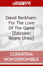 David Beckham: For The Love Of The Game [Edizione: Regno Unito] dvd