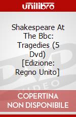 Shakespeare At The Bbc: Tragedies (5 Dvd) [Edizione: Regno Unito] dvd