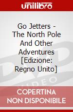 Go Jetters - The North Pole And Other Adventures [Edizione: Regno Unito] dvd