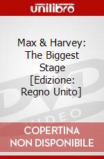 Max & Harvey: The Biggest Stage [Edizione: Regno Unito] dvd