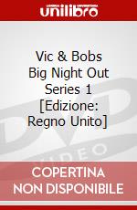 Vic & Bobs Big Night Out Series 1 [Edizione: Regno Unito] dvd