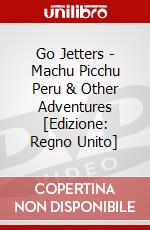 Go Jetters - Machu Picchu Peru & Other Adventures [Edizione: Regno Unito] dvd