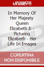 In Memory Of Her Majesty Queen Elizabeth Ii - Picturing Elizabeth - Her Life In Images dvd