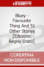 Bluey - Favourite Thing And 51 Other Stories [Edizione: Regno Unito] dvd