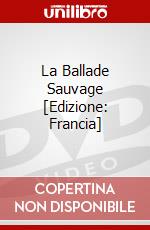 La Ballade Sauvage [Edizione: Francia] dvd