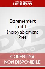 Extremement Fort Et Incroyablement Pres dvd