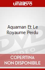 Aquaman Et Le Royaume Perdu dvd