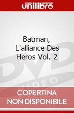 Batman, L'alliance Des Heros Vol. 2 dvd