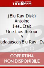 (Blu-Ray Disk) Antoine Iles..Etait Une Fois Retour A Madagascar/Blu-Ray+Dvd brd
