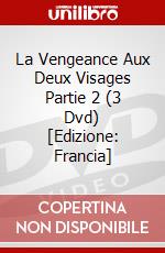 La Vengeance Aux Deux Visages Partie 2 (3 Dvd) [Edizione: Francia] dvd