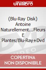 (Blu-Ray Disk) Antoine Naturellement...Fleurs E Plantes/Blu-Ray+Dvd brd