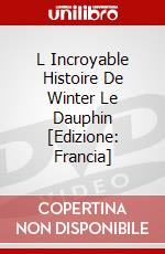 L Incroyable Histoire De Winter Le Dauphin [Edizione: Francia] dvd