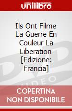 Ils Ont Filme La Guerre En Couleur La Liberation [Edizione: Francia] dvd