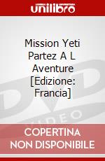 Mission Yeti Partez A L Aventure [Edizione: Francia] dvd