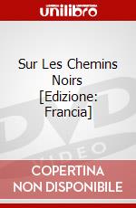 Sur Les Chemins Noirs [Edizione: Francia] dvd