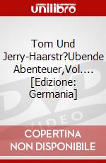 Tom Und Jerry-Haarstr?Ubende Abenteuer,Vol.... [Edizione: Germania] dvd