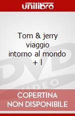 Tom & jerry viaggio intorno al mondo + l dvd