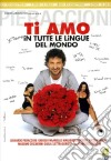 Ti Amo In Tutte Le Lingue Del Mondo dvd