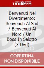 Benvenuti Nel Divertimento: Benvenuti Al Sud / Benvenuti Al Nord / Un Boss In Salotto (3 Dvd) dvd