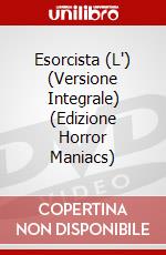 Esorcista (L') (Versione Integrale) (Edizione Horror Maniacs) dvd
