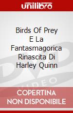 Birds Of Prey E La Fantasmagorica Rinascita Di Harley Quinn dvd