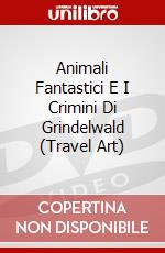 Animali Fantastici E I Crimini Di Grindelwald (Travel Art) dvd