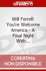 Will Ferrell: You're Welcome America - A Final Night With... dvd