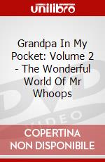 Grandpa In My Pocket: Volume 2 - The Wonderful World Of Mr Whoops dvd