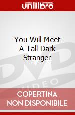 You Will Meet A Tall Dark Stranger dvd