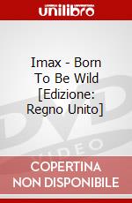 Imax - Born To Be Wild [Edizione: Regno Unito] dvd