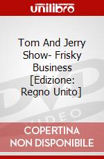 Tom And Jerry Show- Frisky Business [Edizione: Regno Unito] dvd