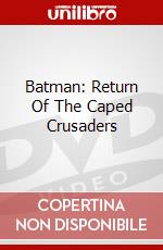 Batman: Return Of The Caped Crusaders dvd