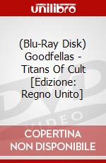 (Blu-Ray Disk) Goodfellas - Titans Of Cult [Edizione: Regno Unito] brd