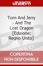 Tom And Jerry - And The Lost Dragon [Edizione: Regno Unito] dvd