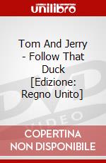 Tom And Jerry - Follow That Duck [Edizione: Regno Unito] dvd