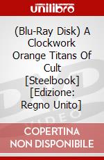 (Blu-Ray Disk) A Clockwork Orange Titans Of Cult  [Steelbook] [Edizione: Regno Unito] brd