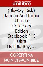 (Blu-Ray Disk) Batman And Robin Ultimate Collectors Edition Steelbook (4K Ultra Hd+Blu-Ray) [Edizione: Regno Unito] brd