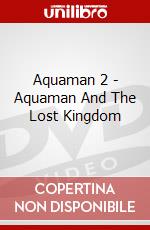 Aquaman 2 - Aquaman And The Lost Kingdom dvd